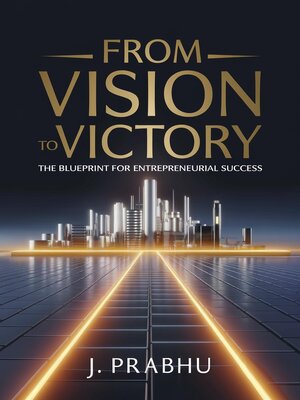 From Vision To Victory The Blueprint For Entrepreneurial Success By